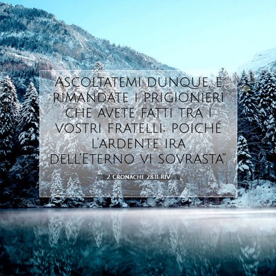 Picture 07 - 2 Cronache 28:11 RIV - Ascoltatemi dunque, e rimandate i prigionieri che - Bible Verse Picture
