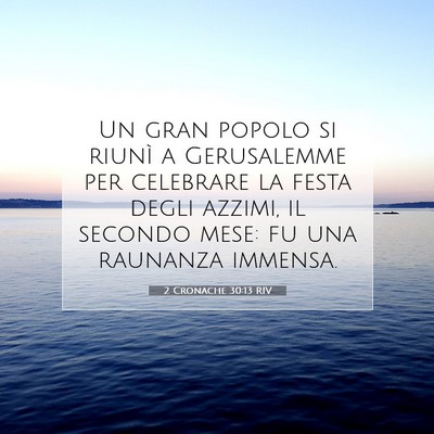 Picture 07 - 2 Cronache 30:13 RIV - Un gran popolo si riunì a Gerusalemme per - Bible Verse Picture