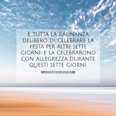 Picture 07 - 2 Cronache 30:23 RIV - E tutta la raunanza deliberò di celebrare la - Bible Verse Picture