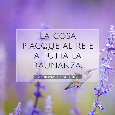 Picture 07 - 2 Cronache 30:4 RIV - La cosa piacque al re e a tutta la - Bible Verse Picture