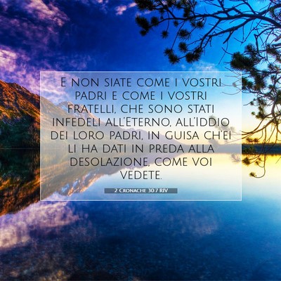 Picture 07 - 2 Cronache 30:7 RIV - E non siate come i vostri padri e come i vostri - Bible Verse Picture
