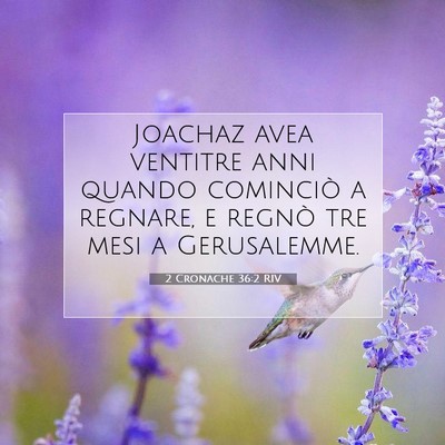 Picture 07 - 2 Cronache 36:2 RIV - Joachaz avea ventitre anni quando cominciò a - Bible Verse Picture