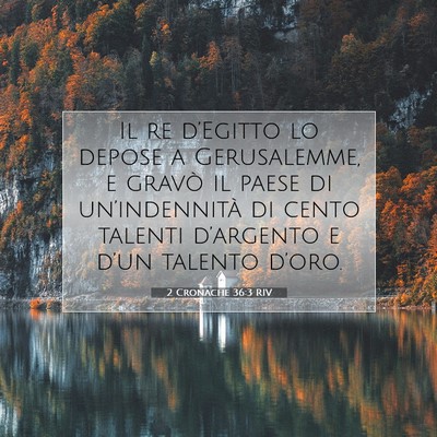 Picture 07 - 2 Cronache 36:3 RIV - Il re d’Egitto lo depose a Gerusalemme, e - Bible Verse Picture