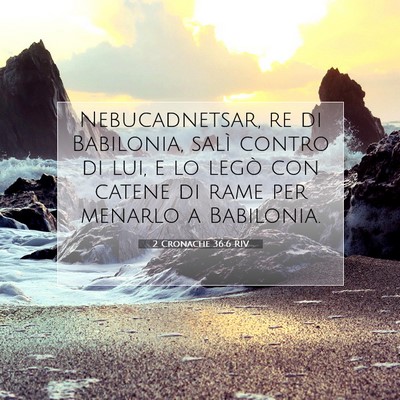 Picture 07 - 2 Cronache 36:6 RIV - Nebucadnetsar, re di Babilonia, salì contro di - Bible Verse Picture