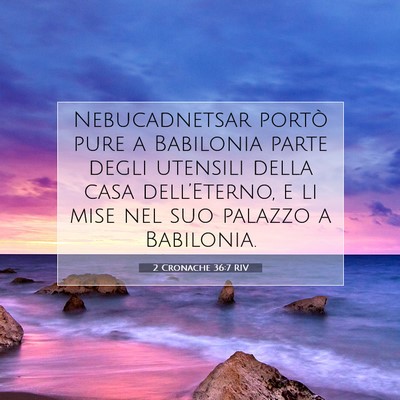 Picture 07 - 2 Cronache 36:7 RIV - Nebucadnetsar portò pure a Babilonia parte degli - Bible Verse Picture