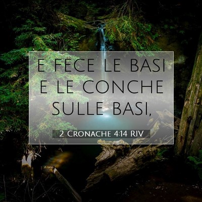 Picture 07 - 2 Cronache 4:14 RIV - e fece le basi e le conche sulle - Bible Verse Picture