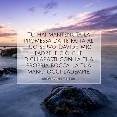 Picture 07 - 2 Cronache 6:15 RIV - Tu hai mantenuta la promessa da te fatta al tuo - Bible Verse Picture