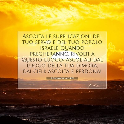 Picture 07 - 2 Cronache 6:21 RIV - Ascolta le supplicazioni del tuo servo e del tuo - Bible Verse Picture