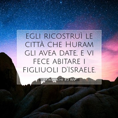 Picture 07 - 2 Cronache 8:2 RIV - egli ricostruì le città che Huram gli avea - Bible Verse Picture