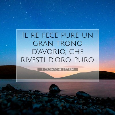 Picture 07 - 2 Cronache 9:17 RIV - Il re fece pure un gran trono d’avorio, che - Bible Verse Picture