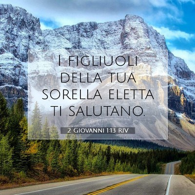 Picture 07 - 2 Giovanni 1:13 RIV - I figliuoli della tua sorella eletta ti - Bible Verse Picture