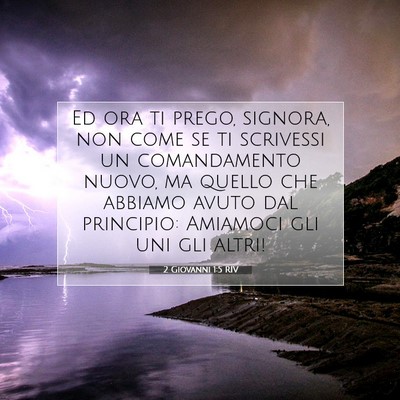 Picture 07 - 2 Giovanni 1:5 RIV - Ed ora ti prego, signora, non come se ti - Bible Verse Picture