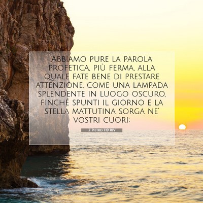 Picture 07 - 2 Pietro 1:19 RIV - Abbiamo pure la parola profetica, più ferma, - Bible Verse Picture