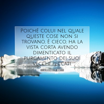 Picture 07 - 2 Pietro 1:9 RIV - Poiché colui nel quale queste cose non si - Bible Verse Picture