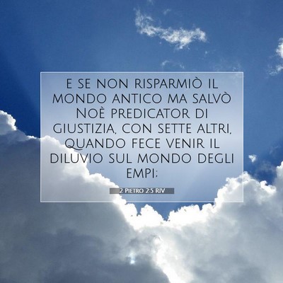 Picture 07 - 2 Pietro 2:5 RIV - e se non risparmiò il mondo antico ma salvò - Bible Verse Picture