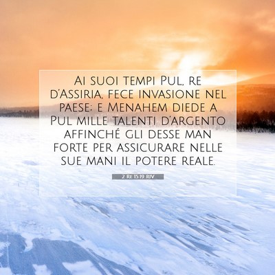 Picture 07 - 2 Re 15:19 RIV - Ai suoi tempi Pul, re d’Assiria, fece invasione - Bible Verse Picture