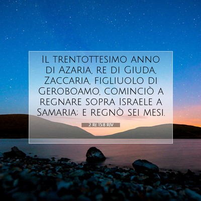 Picture 07 - 2 Re 15:8 RIV - Il trentottesimo anno di Azaria, re di Giuda, - Bible Verse Picture