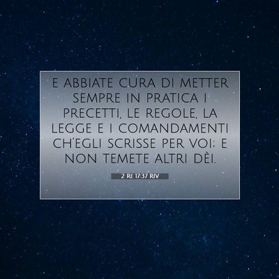 Picture 07 - 2 Re 17:37 RIV - e abbiate cura di metter sempre in pratica i - Bible Verse Picture