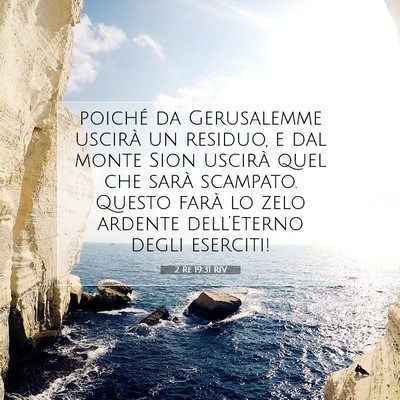 Picture 07 - 2 Re 19:31 RIV - poiché da Gerusalemme uscirà un residuo, e dal - Bible Verse Picture