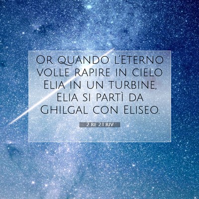 Picture 07 - 2 Re 2:1 RIV - Or quando l’Eterno volle rapire in cielo Elia - Bible Verse Picture