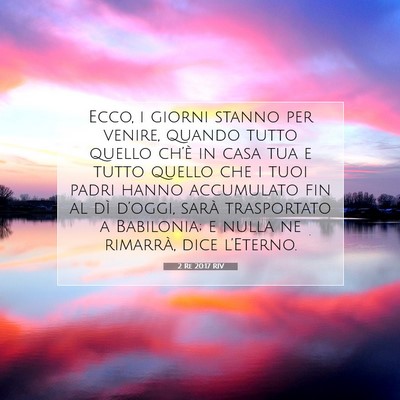 Picture 07 - 2 Re 20:17 RIV - Ecco, i giorni stanno per venire, quando tutto - Bible Verse Picture
