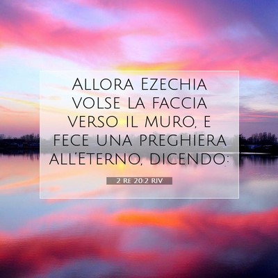 Picture 07 - 2 Re 20:2 RIV - Allora Ezechia volse la faccia verso il muro, e - Bible Verse Picture
