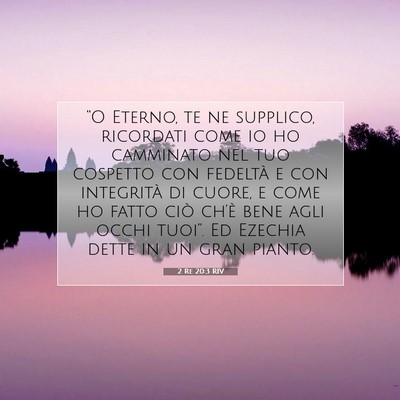 Picture 07 - 2 Re 20:3 RIV - “O Eterno, te ne supplico, ricordati come io ho - Bible Verse Picture
