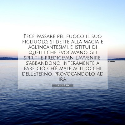 Picture 07 - 2 Re 21:6 RIV - Fece passare pel fuoco il suo figliuolo, si dette - Bible Verse Picture