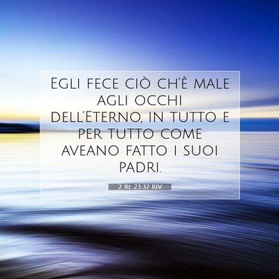 Picture 07 - 2 Re 23:37 RIV - Egli fece ciò ch’è male agli occhi - Bible Verse Picture