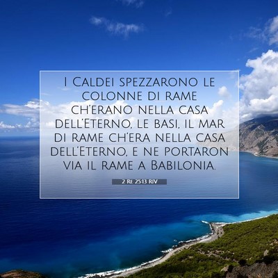 Picture 07 - 2 Re 25:13 RIV - I Caldei spezzarono le colonne di rame ch’erano - Bible Verse Picture
