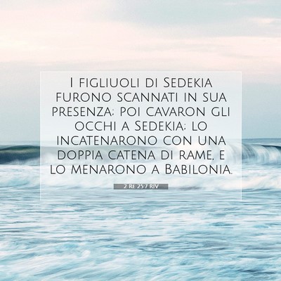 Picture 07 - 2 Re 25:7 RIV - I figliuoli di Sedekia furono scannati in sua - Bible Verse Picture
