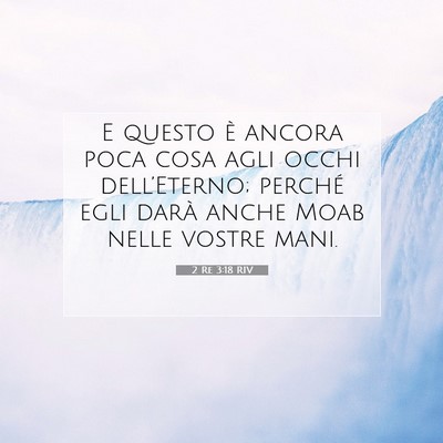Picture 07 - 2 Re 3:18 RIV - E questo è ancora poca cosa agli occhi - Bible Verse Picture