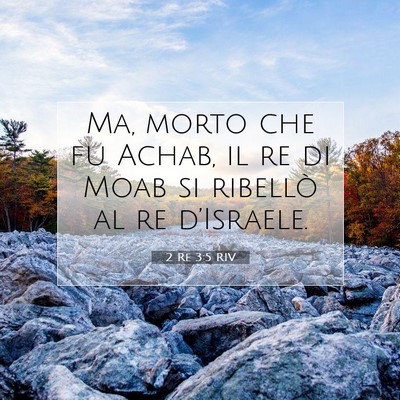 Picture 07 - 2 Re 3:5 RIV - Ma, morto che fu Achab, il re di Moab si ribellò - Bible Verse Picture