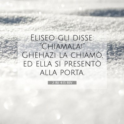 Picture 07 - 2 Re 4:15 RIV - Eliseo gli disse: “Chiamala!” Ghehazi la - Bible Verse Picture