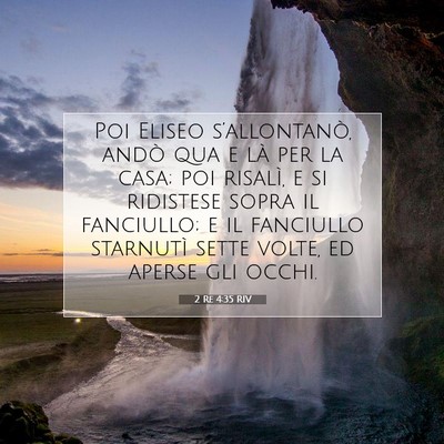 Picture 07 - 2 Re 4:35 RIV - Poi Eliseo s’allontanò, andò qua e là per la - Bible Verse Picture