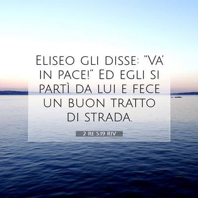 Picture 07 - 2 Re 5:19 RIV - Eliseo gli disse: “Va’ in pace!” Ed egli si - Bible Verse Picture