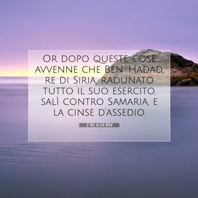Picture 07 - 2 Re 6:24 RIV - Or dopo queste cose avvenne che Ben-Hadad, re di - Bible Verse Picture