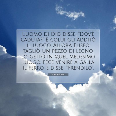 Picture 07 - 2 Re 6:6 RIV - L’uomo di Dio disse: “Dov’è caduta?” E - Bible Verse Picture