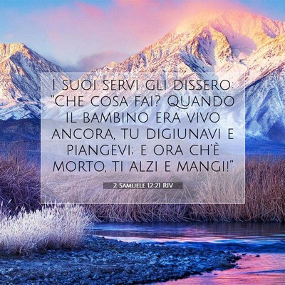 Picture 07 - 2 Samuele 12:21 RIV - I suoi servi gli dissero: “Che cosa fai? Quando - Bible Verse Picture