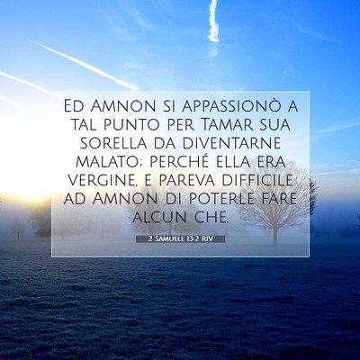 Picture 07 - 2 Samuele 13:2 RIV - Ed Amnon si appassionò a tal punto per Tamar sua - Bible Verse Picture