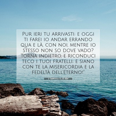 Picture 07 - 2 Samuele 15:20 RIV - Pur ieri tu arrivasti; e oggi ti farei io andar - Bible Verse Picture