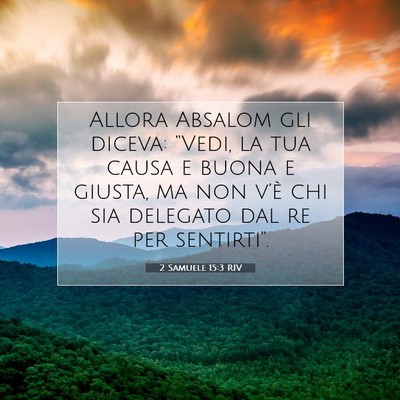 Picture 07 - 2 Samuele 15:3 RIV - Allora Absalom gli diceva: “Vedi, la tua causa - Bible Verse Picture