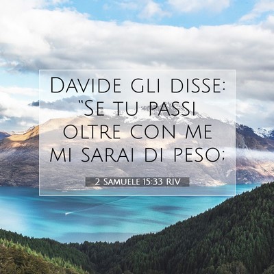 Picture 07 - 2 Samuele 15:33 RIV - Davide gli disse: “Se tu passi oltre con me mi - Bible Verse Picture