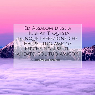 Picture 07 - 2 Samuele 16:17 RIV - Ed Absalom disse a Hushai: “È questa dunque - Bible Verse Picture