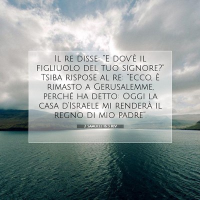 Picture 07 - 2 Samuele 16:3 RIV - Il re disse: “E dov’è il figliuolo del tuo - Bible Verse Picture