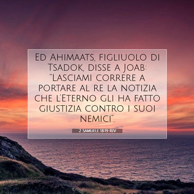 Picture 07 - 2 Samuele 18:19 RIV - Ed Ahimaats, figliuolo di Tsadok, disse a Joab: - Bible Verse Picture