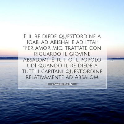 Picture 07 - 2 Samuele 18:5 RIV - E il re diede quest’ordine a Joab, ad Abishai e - Bible Verse Picture