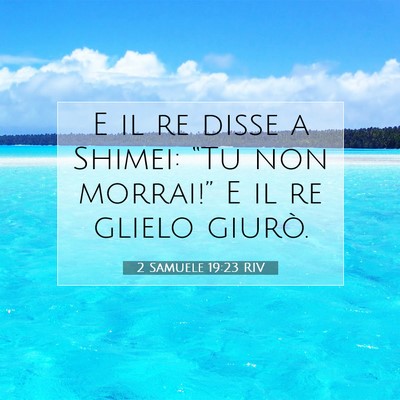 Picture 07 - 2 Samuele 19:23 RIV - E il re disse a Shimei: “Tu non morrai!” E il - Bible Verse Picture