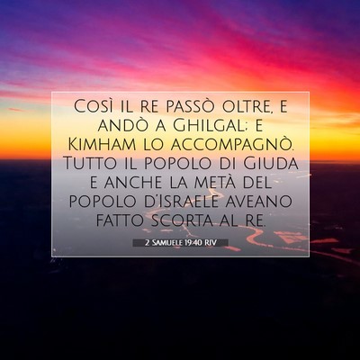 Picture 07 - 2 Samuele 19:40 RIV - Così il re passò oltre, e andò a Ghilgal; e - Bible Verse Picture