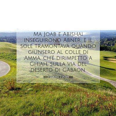 Picture 07 - 2 Samuele 2:24 RIV - Ma Joab e Abishai inseguirono Abner; e il sole - Bible Verse Picture